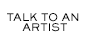 Talk to an Artist